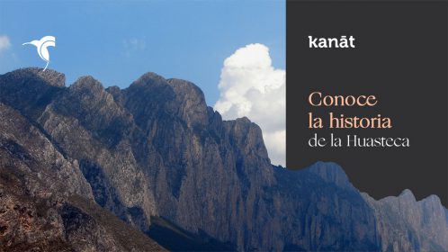 Kanat, la Historia de la Huasteca